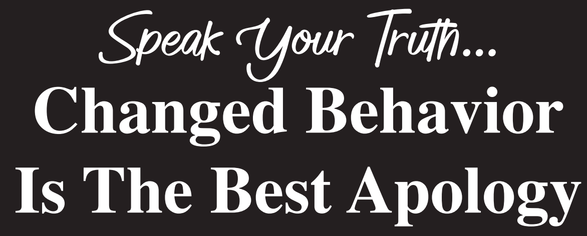 Changed Behavior Is The Best Apology - T-Shirt