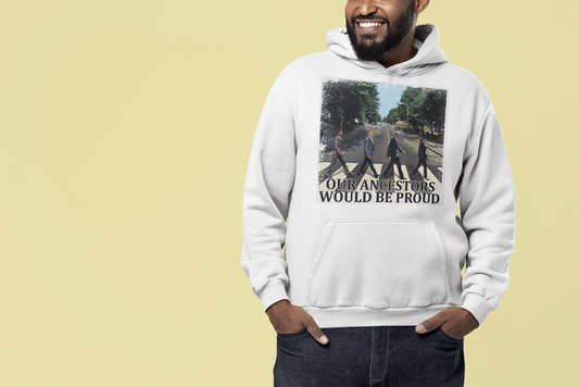 Our Ancestors Would Be Proud - Hoodie