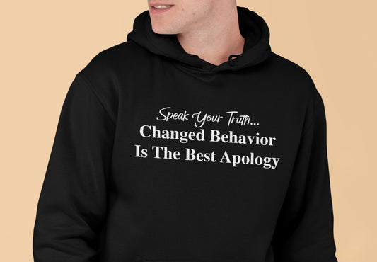 Changed Behavior is the Best Apology - Hoodie