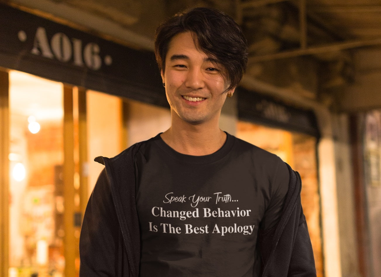 Changed Behavior Is The Best Apology - T-Shirt