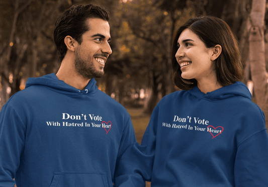 Don't Vote With Hatred in Your Heart - Hoodie