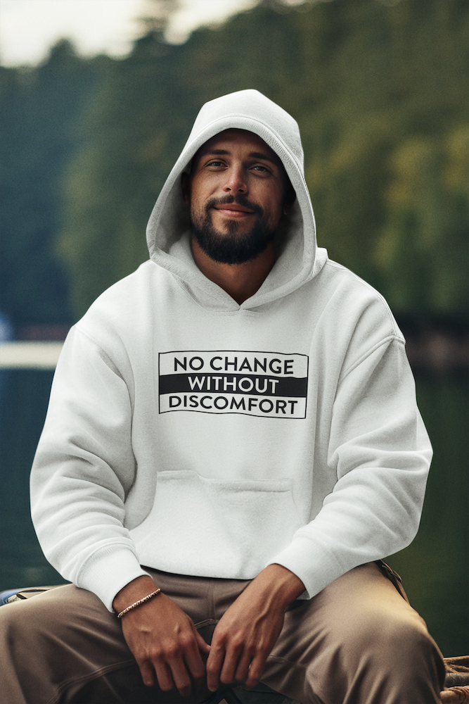 No Change Without Discomfort - Hoodie