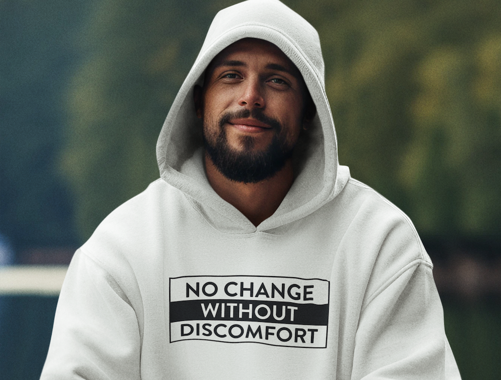 No Change Without Discomfort - Hoodie